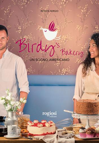 Birdy's bakery. Un sogno americano - Renata Sergio - Libro Rogiosi 2019 | Libraccio.it