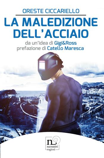 La maledizione dell'acciaio - Oreste Ciccariello - Libro Rogiosi 2019, Narratori Rogiosi | Libraccio.it