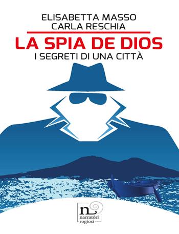 La spia de Dios. I segreti di una città - Elisabetta Masso, Carla Reschia - Libro Rogiosi 2019, Narratori Rogiosi | Libraccio.it