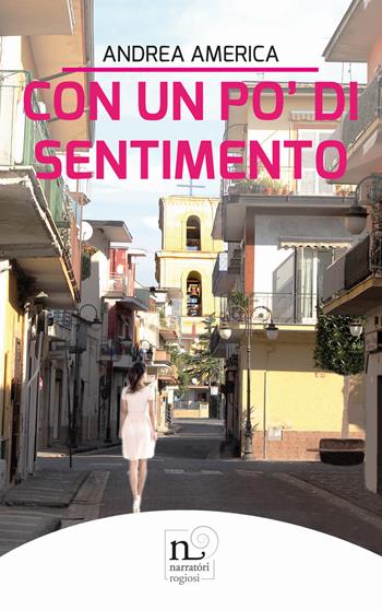 Con un po' di sentimento - Andrea America - Libro Rogiosi 2019, Narratori Rogiosi | Libraccio.it