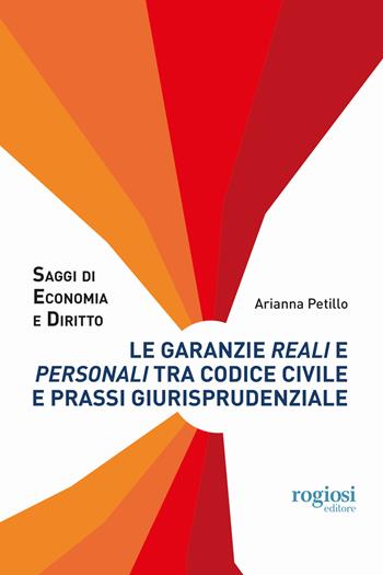 Le garanzie reali e personali tra codice civile e prassi giurisprudenziale - Arianna Petillo - Libro Rogiosi 2019, Saggi di economia e diritto | Libraccio.it