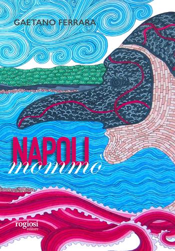Napoli mommò - Gaetano Ferrara - Libro Rogiosi 2019 | Libraccio.it