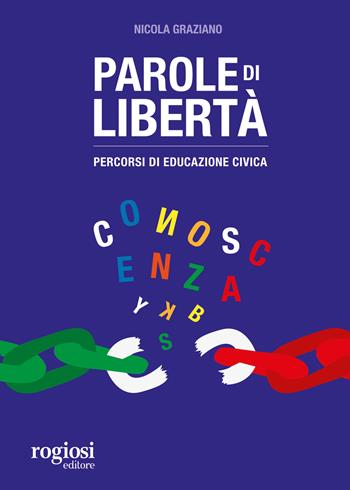 Parole di libertà. Percorsi di educazione civica - Nicola Graziano - Libro Rogiosi 2019 | Libraccio.it