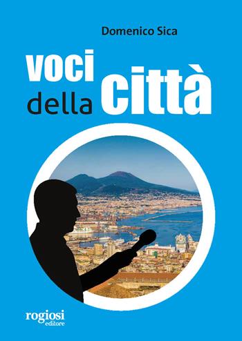 Voci della città - Domenico Sica - Libro Rogiosi 2019 | Libraccio.it