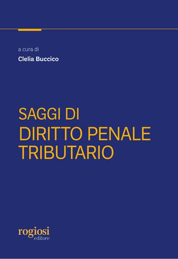 Saggi di diritto penale tributario  - Libro Rogiosi 2020 | Libraccio.it