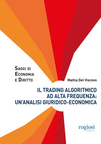 Il trading algoritmico ad alta frequenza: un'analisi giuridico-economica - Mattia Del Viscovo - Libro Rogiosi 2020, Saggi di economia e diritto | Libraccio.it