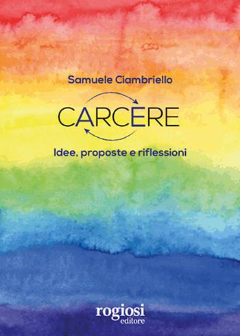 Carcere. Idee, proposte e riflessioni - Samuele Ciambriello - Libro Rogiosi 2020 | Libraccio.it