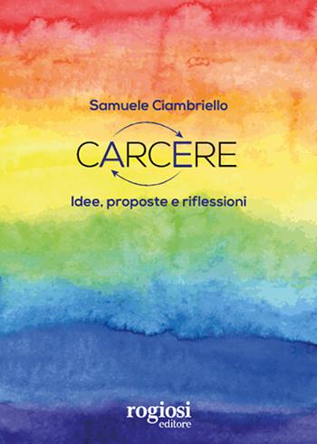 Carcere. Idee, proposte e riflessioni - Samuele Ciambriello - Libro Rogiosi 2020 | Libraccio.it