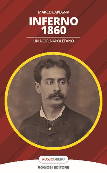 Inferno 1860. Un noir napoletano - Marco Lapegna - Libro Rogiosi 2020, Rosso&nero | Libraccio.it