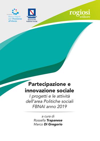 Partecipazione e innovazione sociale. I progetti e le attività dell'area Politiche sociali FBNAI anno 2019  - Libro Rogiosi 2020 | Libraccio.it