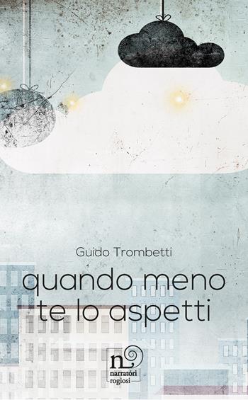 Quando meno te l'aspetti - Guido Trombetti - Libro Rogiosi 2020 | Libraccio.it