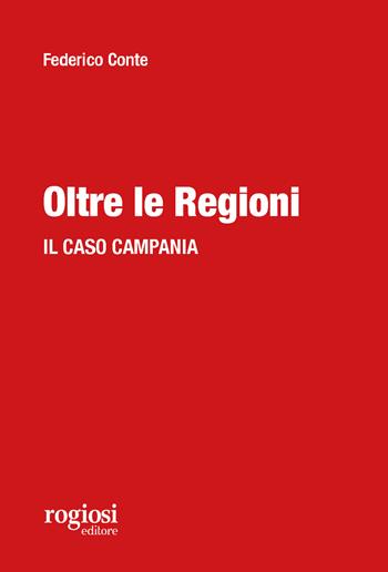 Oltre le regioni. Il caso Campania - Federico Conte - Libro Rogiosi 2020 | Libraccio.it