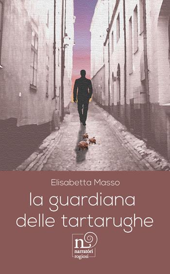 La guardiana delle tartarughe - Elisabetta Masso - Libro Rogiosi 2021, Narratori Rogiosi | Libraccio.it
