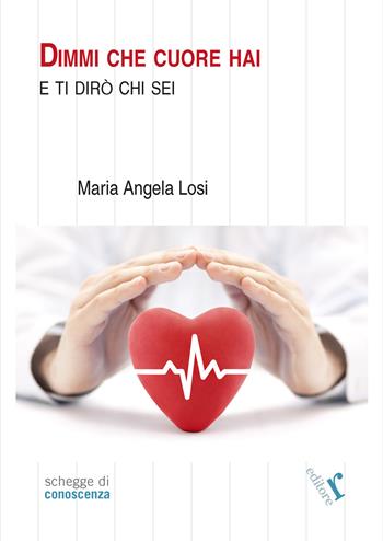 Dimmi che cuore hai e ti dirò chi sei - Maria Angela Losi - Libro Rogiosi 2021, Schegge di conoscenza | Libraccio.it