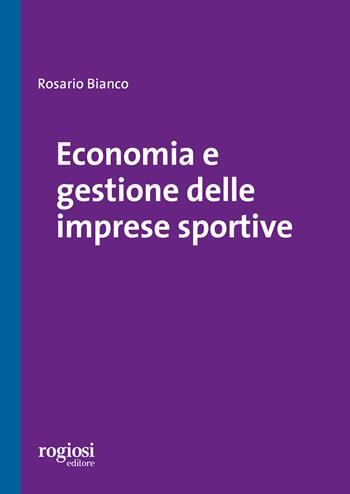 Economia e gestione delle imprese sportive - Rosario Bianco - Libro Rogiosi 2020 | Libraccio.it