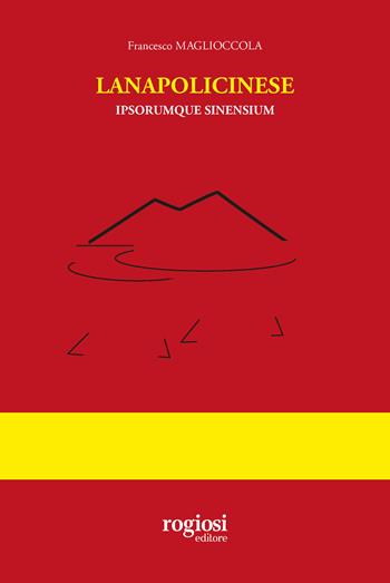 Lanapolicinese. Ipsorumque sinensium - Francesco Maglioccola - Libro Rogiosi 2021 | Libraccio.it