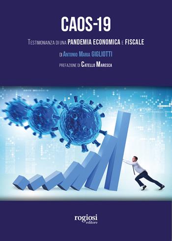 Caos-19. Testimonianza di una pandemia economica e fiscale - Antonio Gigliotti - Libro Rogiosi 2021 | Libraccio.it