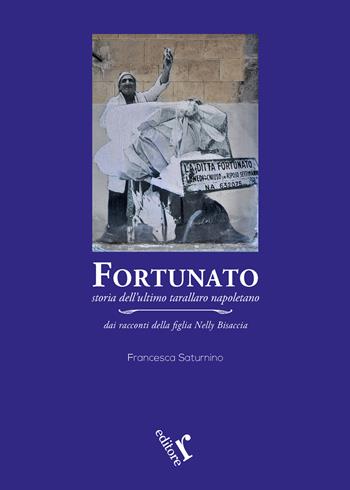 Fortunato. Storia dell'ultimo tarallaro napoletano - Francesca Saturnino - Libro Rogiosi 2021 | Libraccio.it