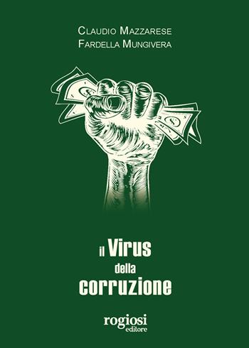 Il virus della corruzione - Claudio Mazzarese, Claudio Mungivera - Libro Rogiosi 2021 | Libraccio.it