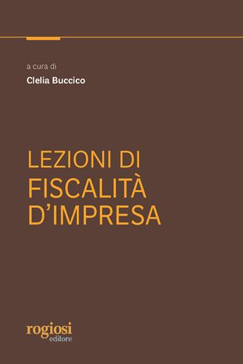 Lezioni di fiscalità d'impresa  - Libro Rogiosi 2021 | Libraccio.it