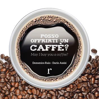 Posso offrirti un caffé? Ediz. italiana e inglese - Domenico Raio, Dario Assisi - Libro Rogiosi 2022 | Libraccio.it
