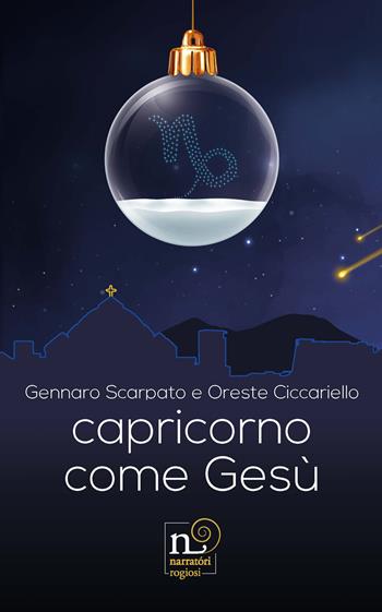 Capricorno come Gesù - Gennaro Scarpato, Oreste Ciccariello - Libro Rogiosi 2022 | Libraccio.it