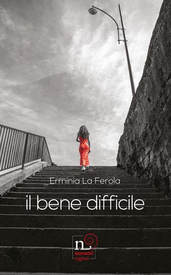 Il bene difficile - Erminia La Ferola - Libro Rogiosi 2022, Narratori Rogiosi | Libraccio.it