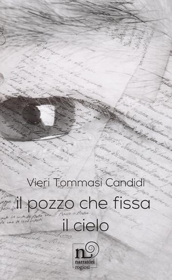 Il pozzo che fissa il cielo - Vieri Tommasi Candidi - Libro Rogiosi 2023 | Libraccio.it