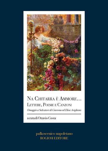 Na chitarra è ammore... Lettere, poesie e canzoni. Omaggio a Salvatore di Giacomo ed Elisa Avigliano  - Libro Rogiosi 2023 | Libraccio.it