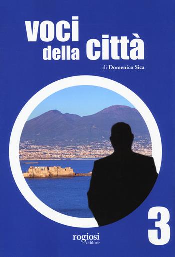 Voci della città. Vol. 3 - Domenico Sica - Libro Rogiosi 2022 | Libraccio.it