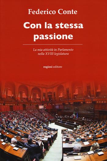Con la stessa passione. La mia attività in Parlamento nella XVIII legislatura - Federico Conte - Libro Rogiosi 2022, Saggi | Libraccio.it