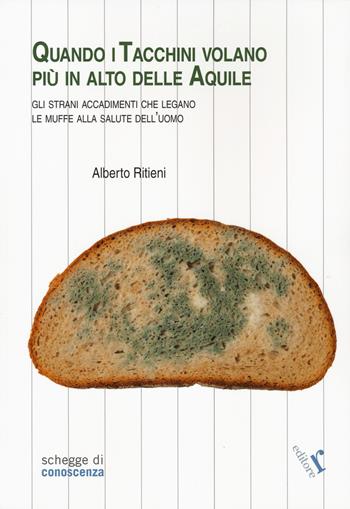 Quando i tacchini volano più alto delle aquile. Gli strani accadimenti che legano le muffe alla salute dell’uomo - Alberto Ritieni - Libro Rogiosi 2024, Schegge di conoscenza | Libraccio.it