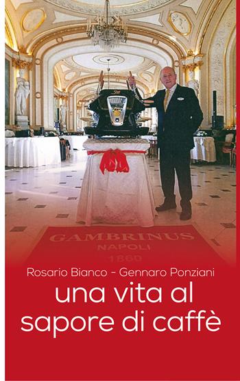 Una vita al sapore di caffè - Rosario Bianco, Gennaro Ponziani - Libro Rogiosi 2024, Narratori Rogiosi | Libraccio.it