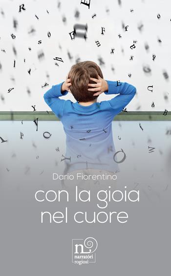 Con la gioia nel cuore - Dario Fiorentino - Libro Rogiosi 2023, Narratori Rogiosi | Libraccio.it