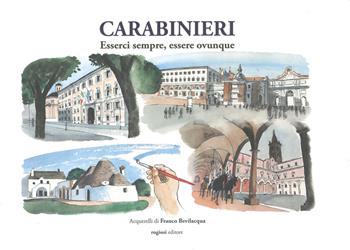 Carabinieri. Esserci sempre, esserci ovunque. Ediz. a colori - Franco Bevilacqua - Libro Rogiosi 2023 | Libraccio.it