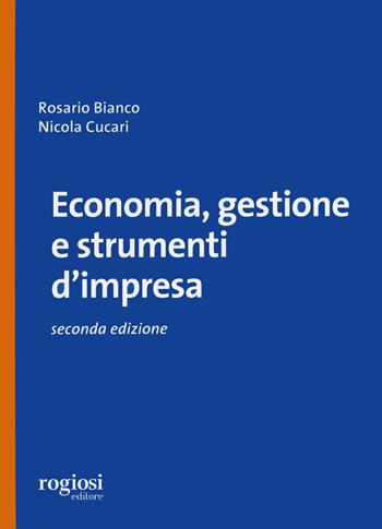 Economia, gestione e strumenti d'impresa - Rosario Bianco, Nicola Cucari - Libro Rogiosi 2023 | Libraccio.it