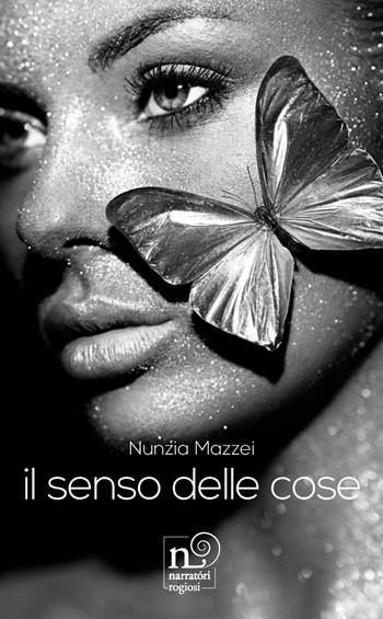 Il senso delle cose - Nunzia Mazzei - Libro Rogiosi 2023, Narratori Rogiosi | Libraccio.it