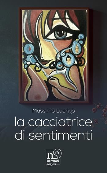 La cacciatrice di sentimenti - Massimo Luongo - Libro Rogiosi 2023 | Libraccio.it