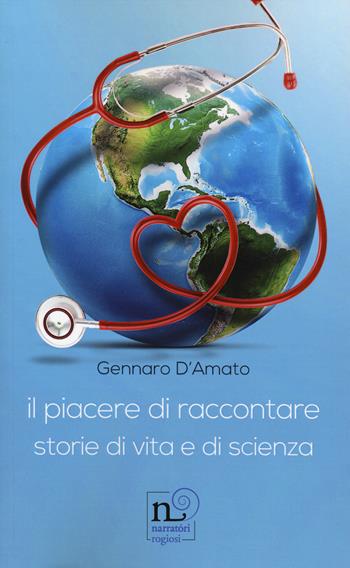 Il piacere di raccontare. Storie di vita e di scienza - Gennaro D'Amato - Libro Rogiosi 2024 | Libraccio.it