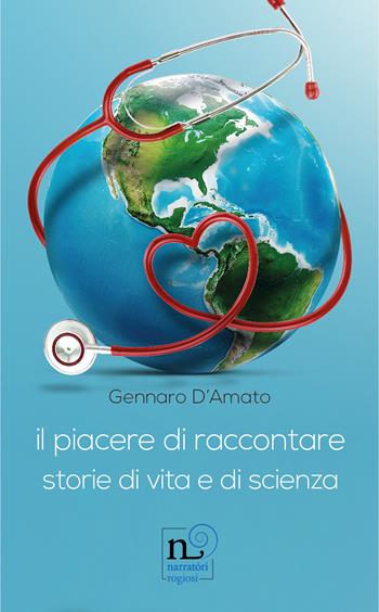 Il piacere di raccontare. Storie di vita e di scienza - Gennaro D'Amato - Libro Rogiosi 2024 | Libraccio.it