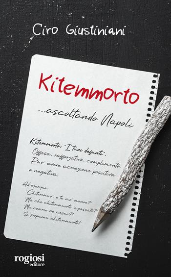 Kitemmorto... ascoltando Napoli - Ciro Giustiniani - Libro Rogiosi 2024, Saggi | Libraccio.it