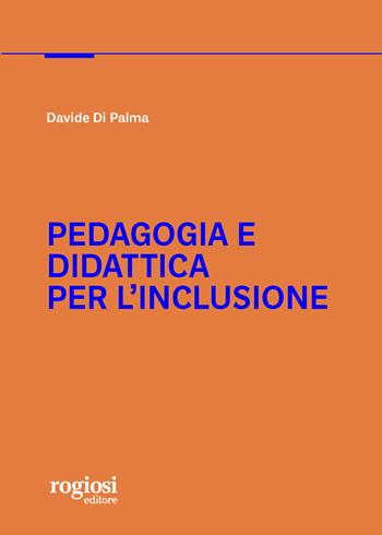 Pedagogia e didattica per l'inclusione - Davide Di Palma - Libro Rogiosi 2023 | Libraccio.it