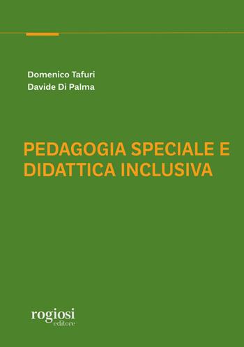 Pedagogia speciale e didattica inclusiva - Domenico Tafuri, Davide Di Palma - Libro Rogiosi 2023 | Libraccio.it
