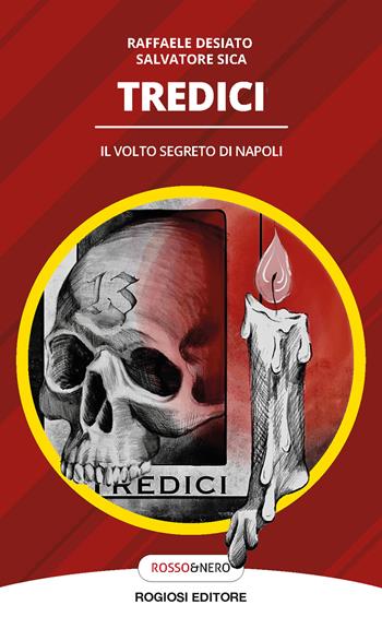Tredici. Il volto segreto di Napoli - Raffaele Desiato, Salvatore Sica - Libro Rogiosi 2024, Rosso&nero | Libraccio.it