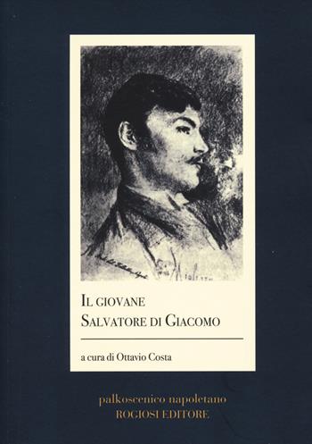 Il giovane salvatore di Giacomo  - Libro Rogiosi 2025, Palkoscenico napoletano | Libraccio.it
