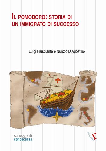 Il pomodoro: storia di un immigrato di successo - Luigi Frusciante, Nunzio D'Agostino - Libro Rogiosi 2025, Schegge di conoscenza | Libraccio.it