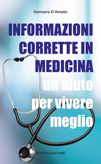 Informazioni corrette in medicina. Un aiuto per vivere meglio - Gennaro D'Amato - Libro Rogiosi 2025 | Libraccio.it