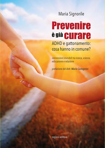 Prevenire è già curare. ADHD e gattonamento: cosa hanno in comune? - Maria Signorile - Libro Rogiosi 2025, Saggi | Libraccio.it