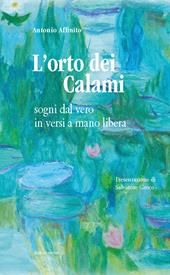 L'orto dei calami. Sogni dal vero in versi a mano libera