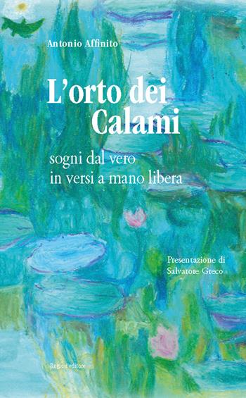 L'orto dei calami. Sogni dal vero in versi a mano libera - Antonio Affinito - Libro Rogiosi 2025, Note d'autore | Libraccio.it